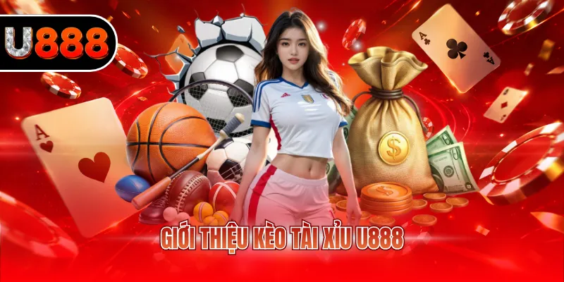Kèo Tài Xỉu U888 - Hướng Dẫn Cách Đọc Chi Tiết, Dễ Hiểu 2 Giới thiệu kèo tài xỉu U888