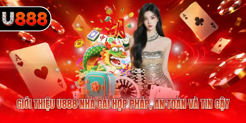 Giới thiệu U888 nhà cái hợp pháp, an toàn và tin cậy