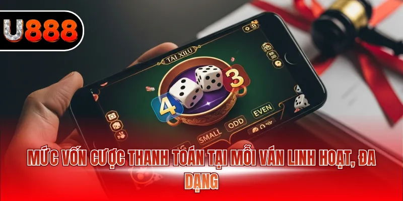 Mức vốn cược thanh toán tại mỗi ván linh hoạt, đa dạng