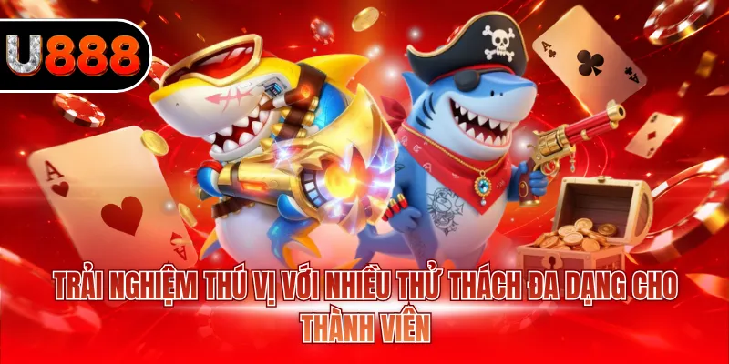 Bắn Cá Vàng U888 - Nhận Nhanh Nhiều Phần Thưởng Giá Trị 3 Trải nghiệm thú vị với nhiều thử thách đa dạng cho thành viên