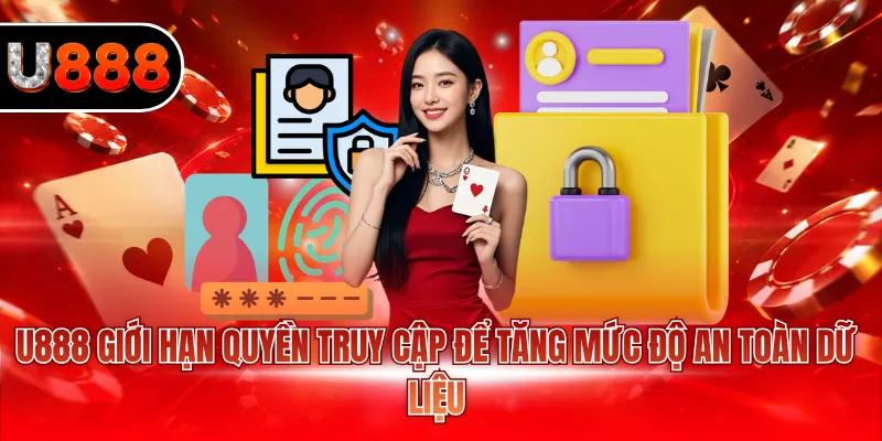 Quyền Riêng Tư U888 3 U888 giới hạn quyền truy cập để tăng mức độ an toàn dữ liệu